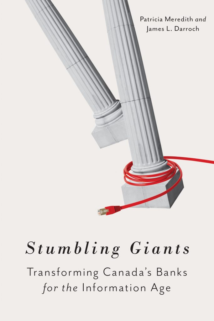 STUMBLING GIANTS: TRANSFORMING CANADA’S BANKS FOR THE INFORMATION AGE

