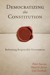 DEMOCRATIZING THE CONSTITUTION: REFORMING RESPONSIBLE GOVERNMENT