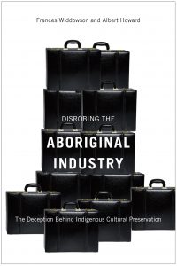 DISROBING THE ABORIGINAL INDUSTRY: THE DECEPTION BEHIND INDIGENOUS CULTURAL PRESERVATION