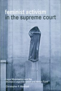 FEMINIST ACTIVISM IN THE SUPREME COURT: LEGAL MOBILIZATION AND THE WOMEN'S LEGAL EDUCATION AND ACTION FUND 