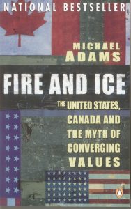 FIRE AND ICE: THE UNITED STATES, CANADA AND THE MYTH OF CONVERGING VALUES