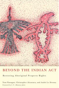 BEYOND THE INDIAN ACT: RESTORING ABORIGINAL PROPERTY RIGHTS
