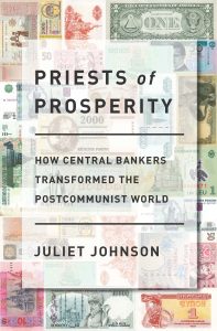 PREISTS OF PROSPERITY: HOW CENTRAL BANKERS TRANSFORMED THE POSTCOMMUNIST WORLD
