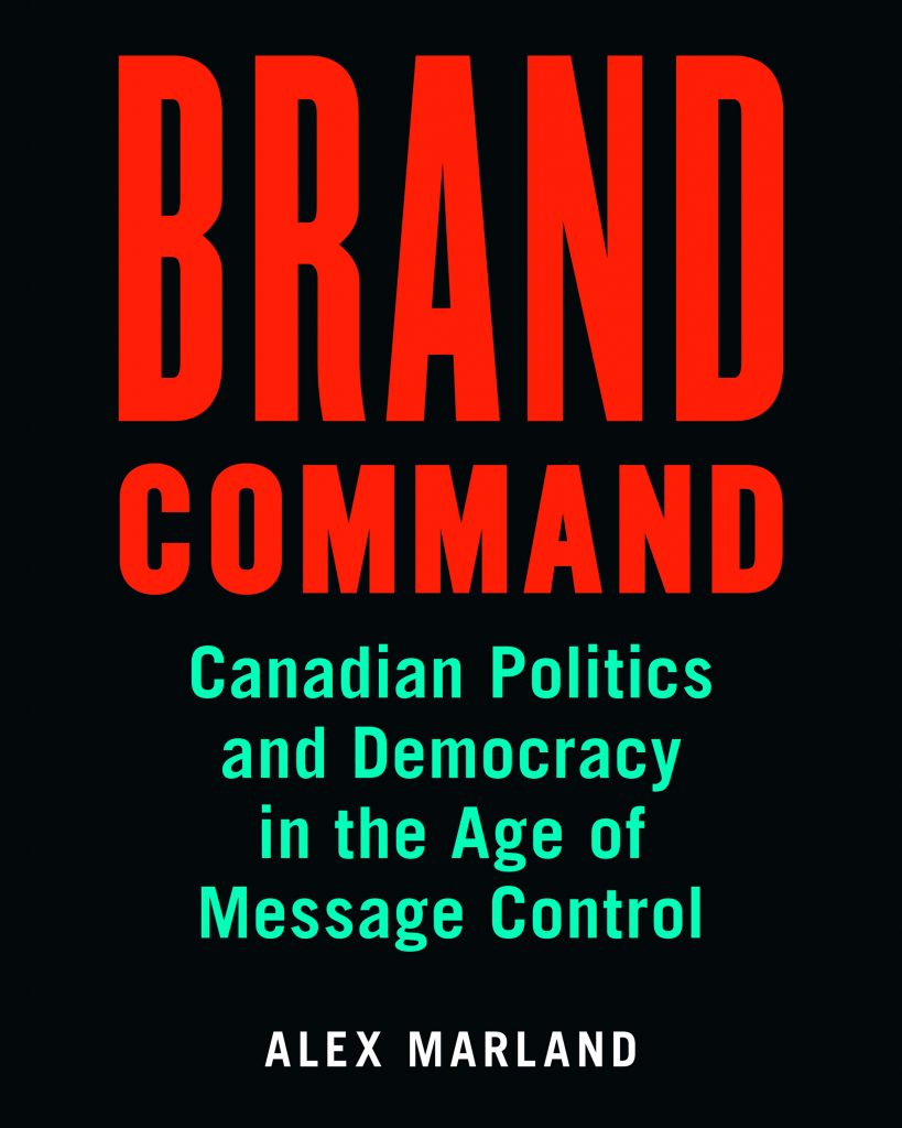 BRAND COMMAND: CANADIAN POLITICS AND DEMOCRACY IN THE AGE OF MESSAGE CONTROL