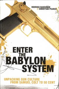 ENTER THE BABYLON SYSTEM: UNPACKING GUN CULTURE FROM SAMUEL COLT TO 50 CENT