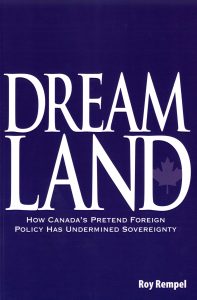 DREAMLAND: HOW CANADA'S PRETEND FOREIGN POLICY HAS UNDERMINED SOVEREIGNTY