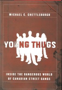 YOUNG THUGS: INSIDE THE DANGEROUS WORLD OF CANADIAN STREET GANGS